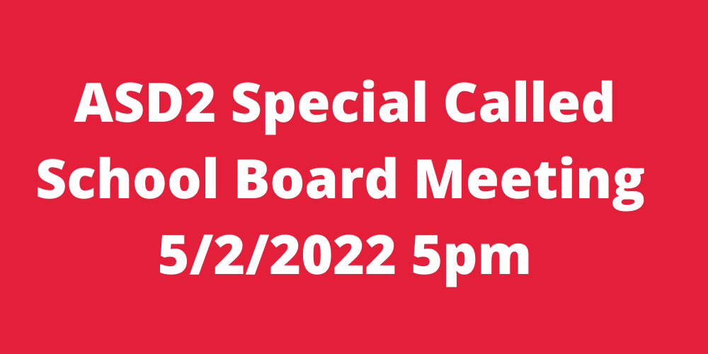 ASD2 Special Called School Board Meeting, 5pm 5/2/2022