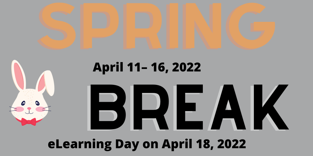 Spring Break April 11-16, 2022; eLearning Day on April 18, 2022