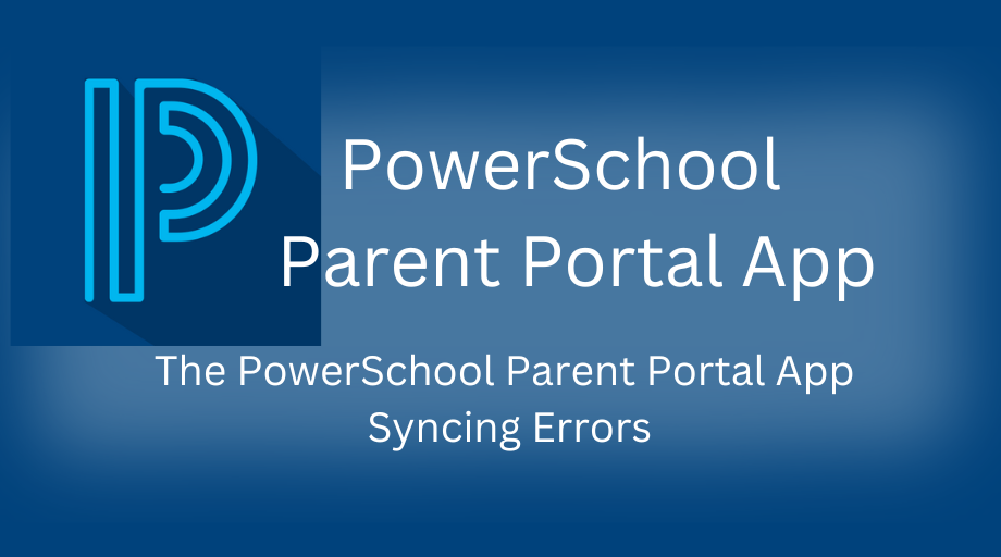 Syncing  Errors with PowerSchool Parent Portal App
